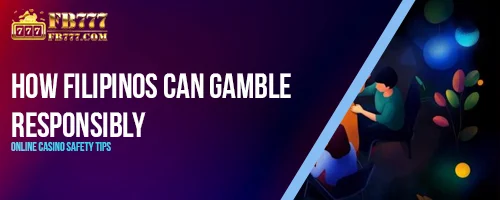 How Filipinos Can Gamble Responsibly: Online Casino Safety Tips